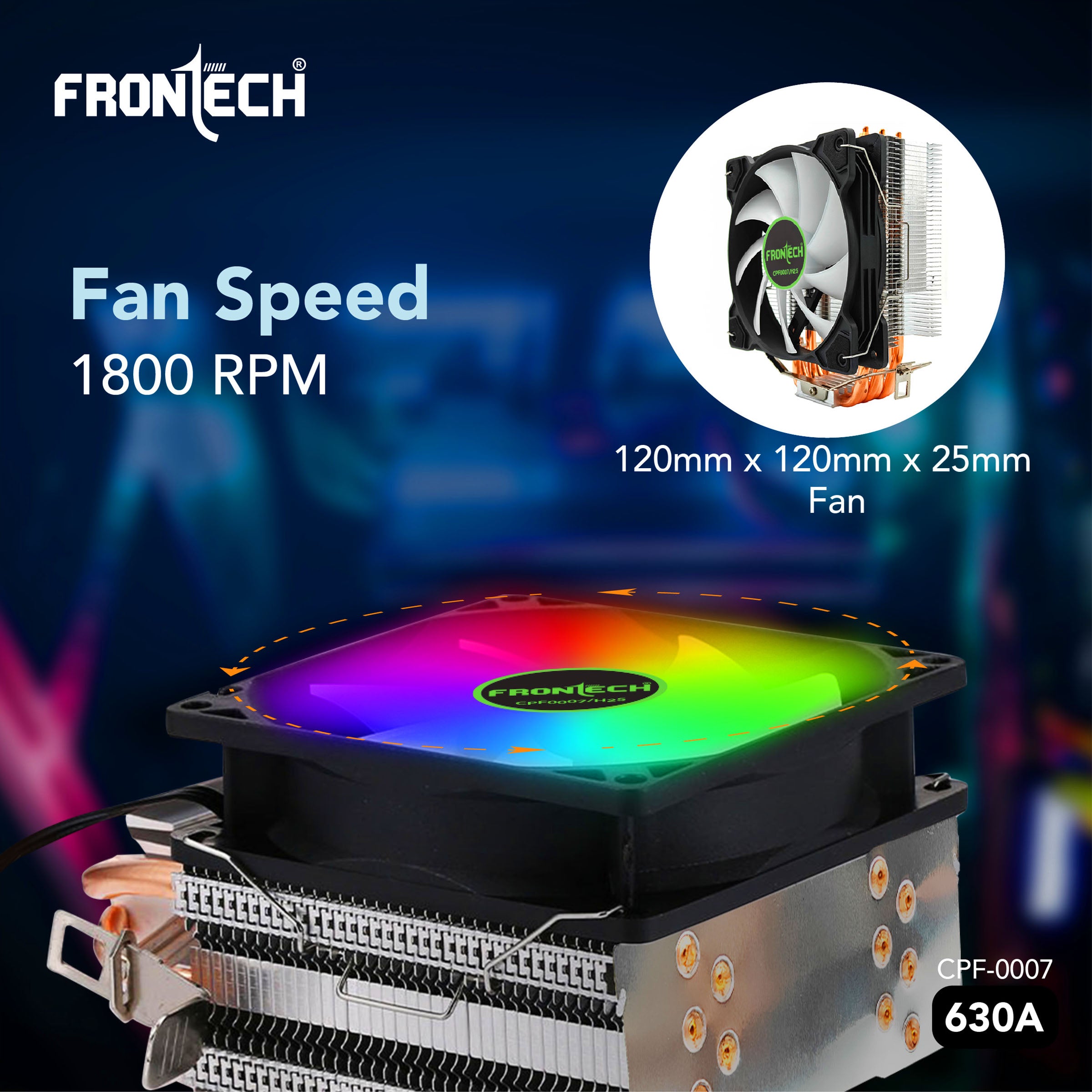 Frontech 630A CPU Air Cooler | 6 Copper Heat Pipes, 120mm RGB Fan, 1800 RPM | Supports LGA 1700 & AM5 | PWM 4-Pin + ARGB 3-Pin | Super Silent Cooling with Heatsink (CPF-0007) Frontech 630A CPU Air Cooler | 6 Copper Heat Pipes, 120mm RGB Fan, 1800 RPM | Supports LGA 1700 & AM5 | PWM 4-Pin + ARGB 3-Pin | Super Silent Cooling with Heatsink (CPF-0007)
